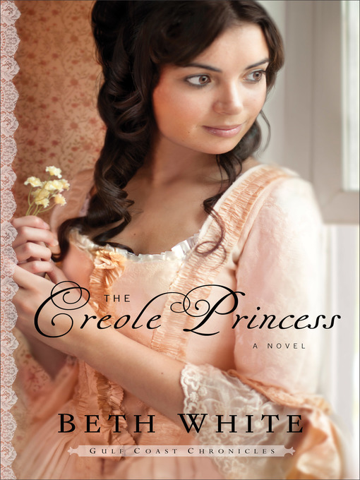 Title details for The Creole Princess by Beth White - Available